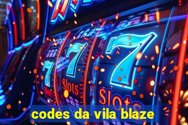 codes da vila blaze